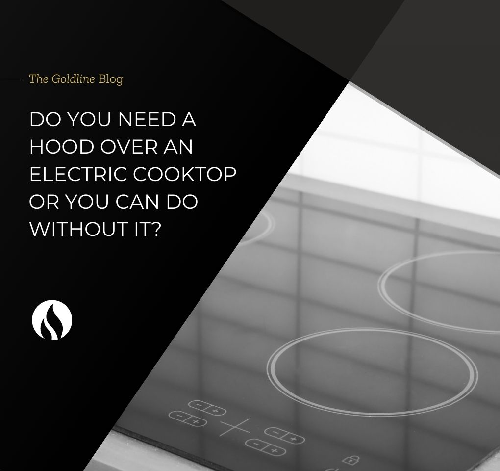 Do you need a hood over an electric cooktop, or can you do without it?