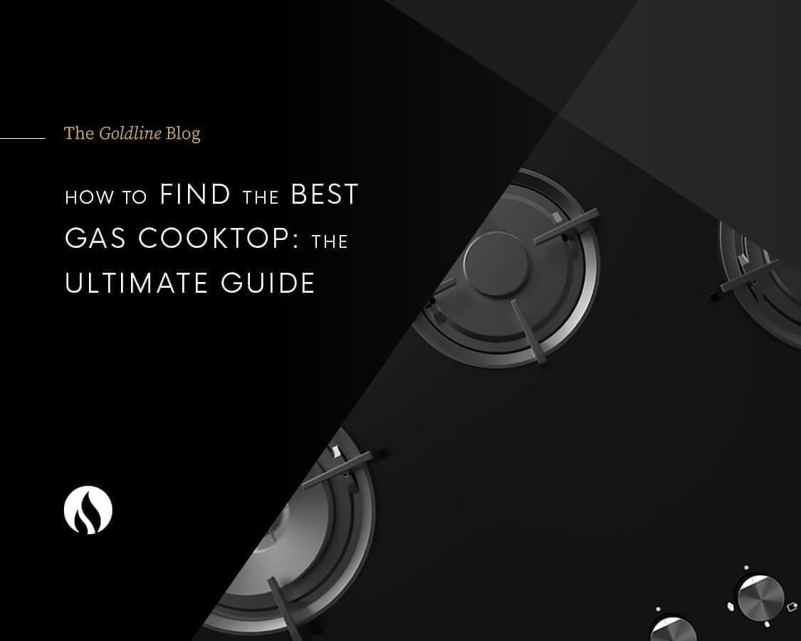 blog-how-to-find-the-best-gas-cooktop-the-ultimate-guide